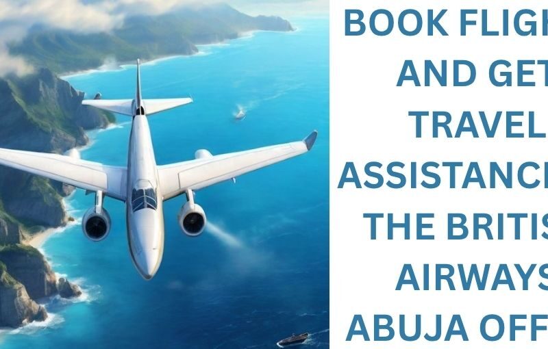 Book Flights and Manage Reservations Easily at British Airways Abuja Office